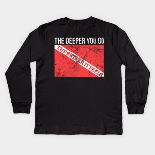 The Deeper You Go The Better It Feels Kids Long Sleeve T-Shirt